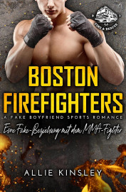 Cover Boston Firefighters Band 3 – Eine Fake-Beziehung mit dem MMA-Fighter von Allie Kinsley